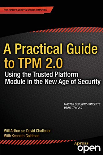 A Practical Guide to TPM 2.0 Using the Trusted Platform Module in the New Age of Security