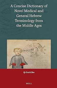 A Concise Dictionary of Novel Medical and General Hebrew Terminology from the Middle Ages