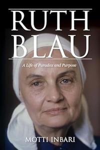 Ruth Blau A Life of Paradox and Purpose