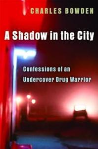 A Shadow in the City Confessions of an Undercover Drug Warrior