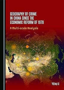 Geography of Crime in China since the Economic Reform of 1978 A Multi–scale Analysis