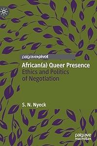 African(a) Queer Presence Ethics and Politics of Negotiation