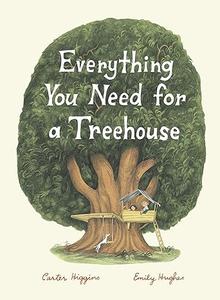 Everything You Need for a Treehouse (Childrens Treehouse Book, Story Book for Kids, Nature Book for Kids)