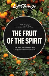 The Fruit of the Spirit A Bible Study on Reflecting the Character of God (LifeChange)
