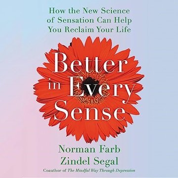 Better in Every Sense: How the New Science of Sensation Can Help You Reclaim Your Life [Audiobook]