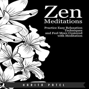 Zen Meditations: Practice Easy Relaxation Techniques and Feel More Centered with Meditation [Audi...