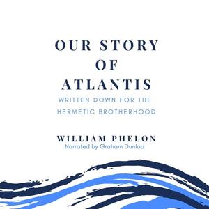 Our Story Of Atlantis: Written Down For The Hermetic Brotherhood [Audiobook]
