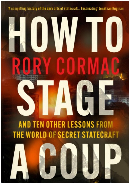 How to Stage a Coup by Rory Cormac De32e70e0f8be9a9f42fb3651b7011c0