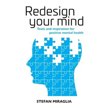 Redesign Your Mind: Tools and Inspiration for Positive Mental Health [Audiobook]