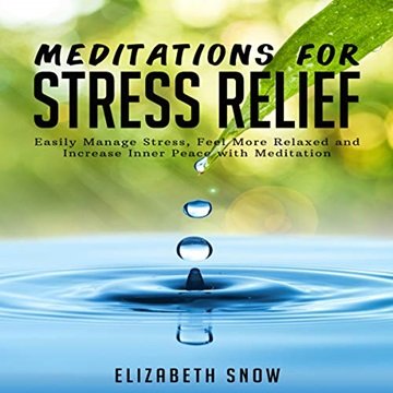 Meditations for Stress Relief: Easily Manage Stress, Feel More Relaxed and Increase Inner Peace w...