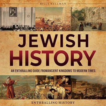 Jewish History: An Enthralling Guide from Ancient Kingdoms to Modern Times [Audiobook]