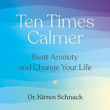 Ten Times Calmer: Beat Anxiety and Change Your Life [Audiobook]