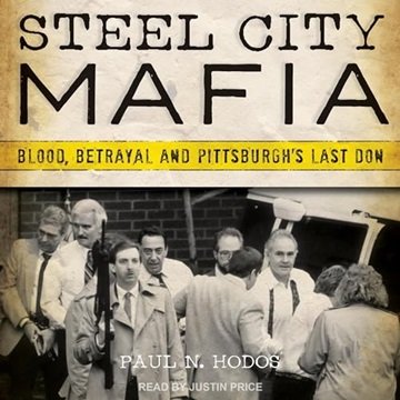 Steel City Mafia: Blood, Betrayal and Pittsburgh's Last Don [Audiobook]