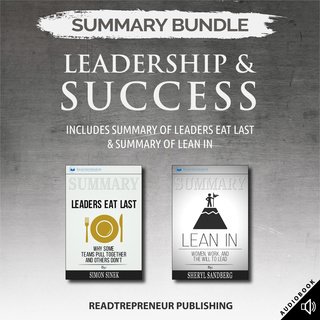 Summary Bundle: Leadership & Success – Includes Summary of Leaders Eat Last & Summary of Lean In ...
