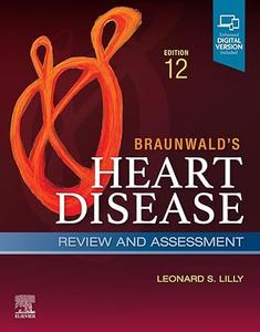 Braunwald’s Heart Disease Review and Assessment (12th Edition)