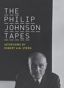 The Philip Johnson Tapes Interviews by Robert A. M. Stern