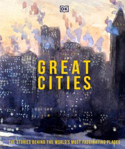 Great Cities The Stories Behind the World’s Most Fascinating Places