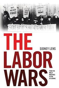 The Labor Wars From the Molly Maguires to the Sit Downs (Jon Kelley Wright Workers' Memorial Books)