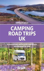 Camping Road Trips UK 30 Adventures with your Campervan, Motorhome or Tent