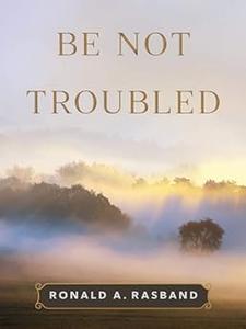 Be Not Troubled