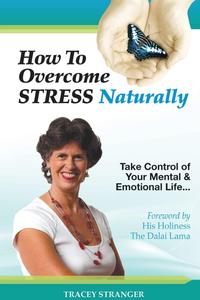 How to Overcome Stress Naturally Take Control of Your Mental and Emotional Life