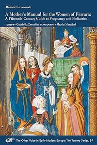 A Mother’s Manual for the Women of Ferrara A Fifteenth-Century Guide to Pregnancy and Pediatrics