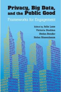 Privacy, Big Data, And The Public Good Frameworks For Engagement