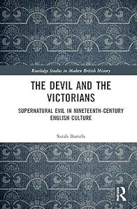 The Devil and the Victorians Supernatural Evil in Nineteenth–Century English Culture
