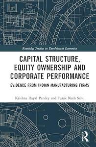 Capital Structure, Equity Ownership and Corporate Performance Evidence from Indian Manufacturing Firms