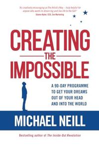 Creating the Impossible How to Get Any Project Out of Your Head and into the World in Less Than 90 Days
