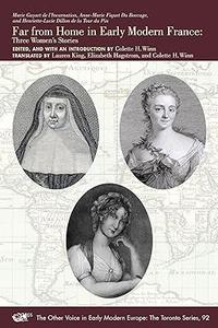 Far from Home in Early Modern France Three Women's Stories