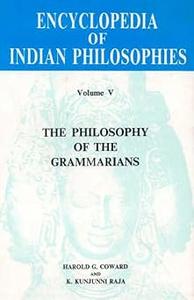 Encyclopedia of Indian Philosophies Vol. V The Philosophy of Grammarians