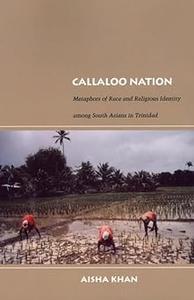 Callaloo Nation Metaphors of Race and Religious Identity among South Asians in Trinidad