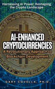 AI–Enhanced Cryptocurrencies A Revolutionary Approach to Blockchain Development