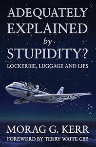 Adequately Explained by Stupidity Lockerbie, luggage and lies