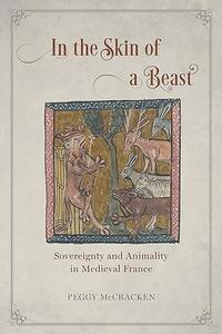 In the Skin of a Beast Sovereignty and Animality in Medieval France