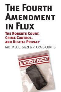 The Fourth Amendment in Flux The Roberts Court, Crime Control, and Digital Privacy