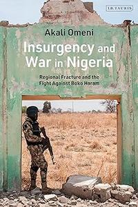Insurgency and War in Nigeria Regional Fracture and the Fight Against Boko Haram