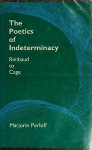 The Poetics of Indeterminacy Rimbaud to Cage (Avant–Garde & Modernism Studies)