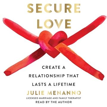 Secure Love: Create a Relationship That Lasts a Lifetime [Audiobook]