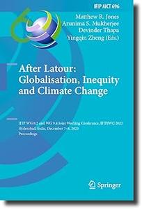 After Latour Globalisation, Inequity and Climate Change IFIP WG 8.2 and WG 9.4 Joint Working Conference, IFIPJWC 2023,