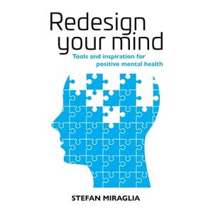 Redesign Your Mind Tools and Inspiration for Positive Mental Health [Audiobook]