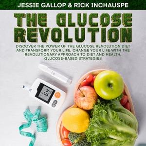 The Glucose Revolution Discover the Power of the Glucose Revolution Diet and Transform Your Life, Change Your Life [Audiobook]