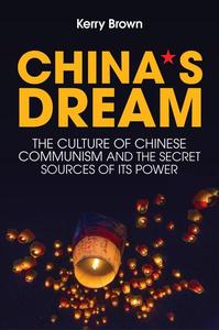 China's Dream The Culture of Chinese Communism and the Secret Sources of Its Power