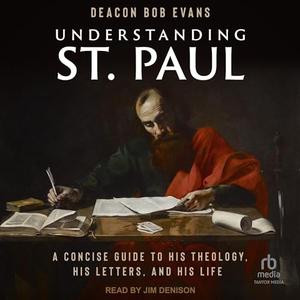 Understanding St. Paul A Concise Guide to His Theology, His Letters, and His Life [Audiobook]