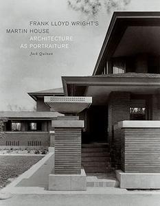 Frank Lloyd Wright's Martin House Architecture as Portraiture