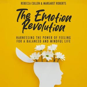 The Emotion Revolution Harnessing the Power of Feeling for a Balanced and Mindful Life [Audiobook]