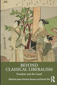 Beyond Classical Liberalism Freedom and the Good