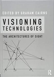 Visioning Technologies The Architectures of Sight