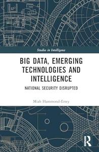 Big Data, Emerging Technologies and Intelligence National Security Disrupted